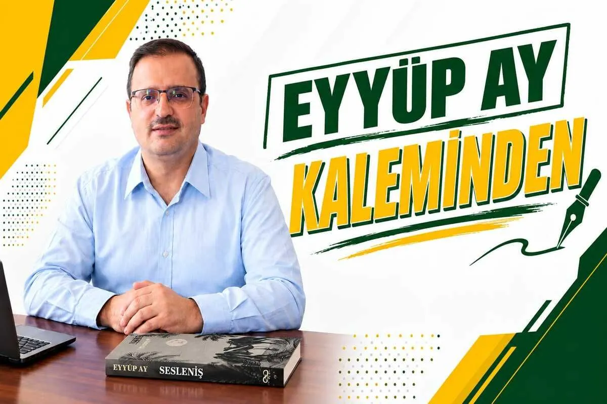 Yazar Şair Eyyüp Ay’ın Kaleminden