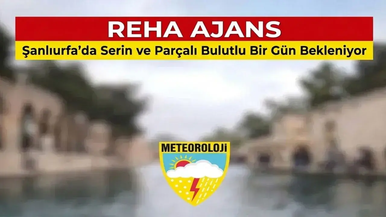 Şanlıurfada Serin ve Parçalı Bulutlu Bir Gün Bekleniyor