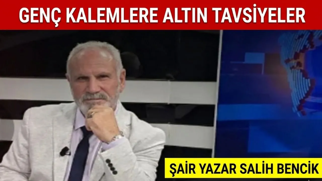 Yazar ve Şair Salih Bencikten Gençlere Altın Öğütler