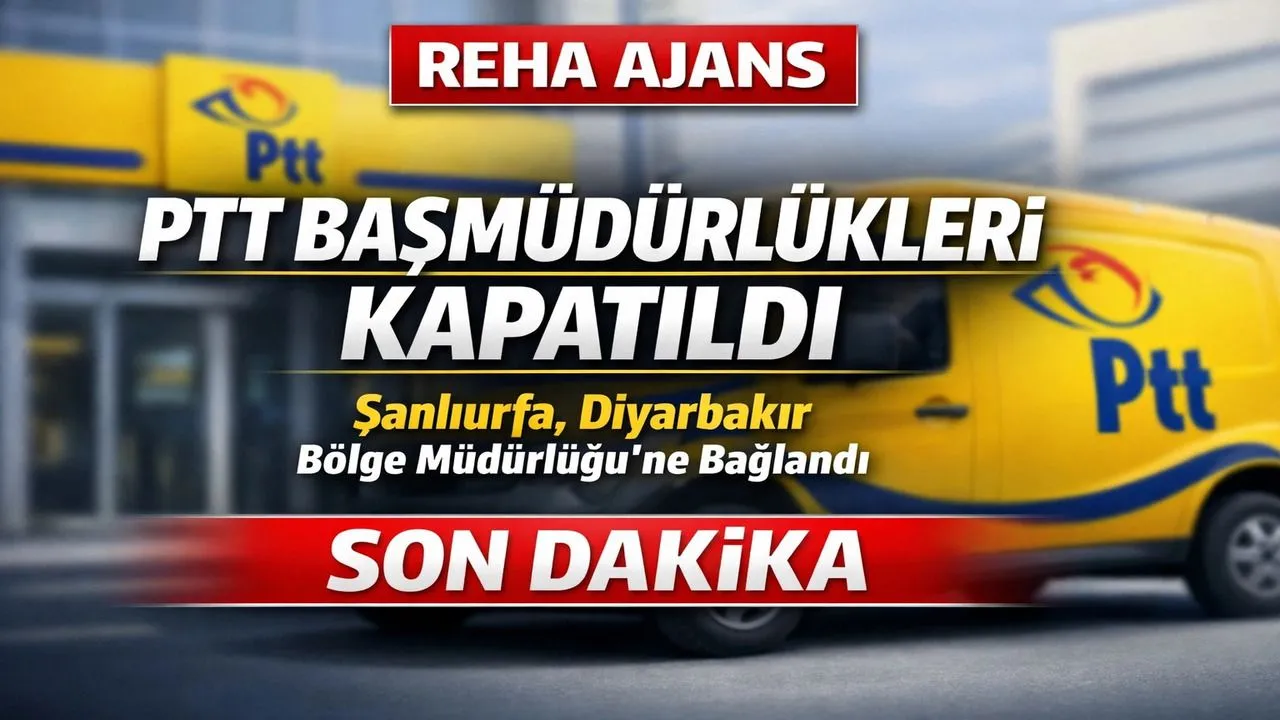 PTT Başmüdürlükleri 81 İlde Kapatıldı, Şanlıurfa Diyarbakır Bölge Müdürlüğü’ne Bağlandı