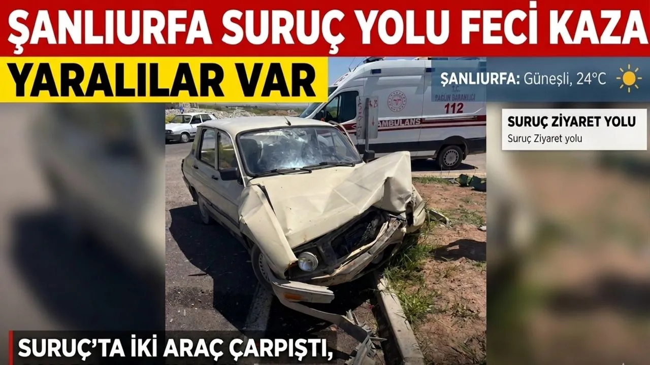 ŞANLIURFA SURUÇ YOLUNDA FECİ KAZA