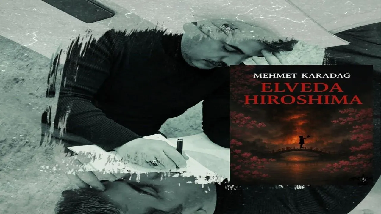 Barışın ve Umudun Romanı Mehmet Karadağ’dan Elveda Hiroshima
